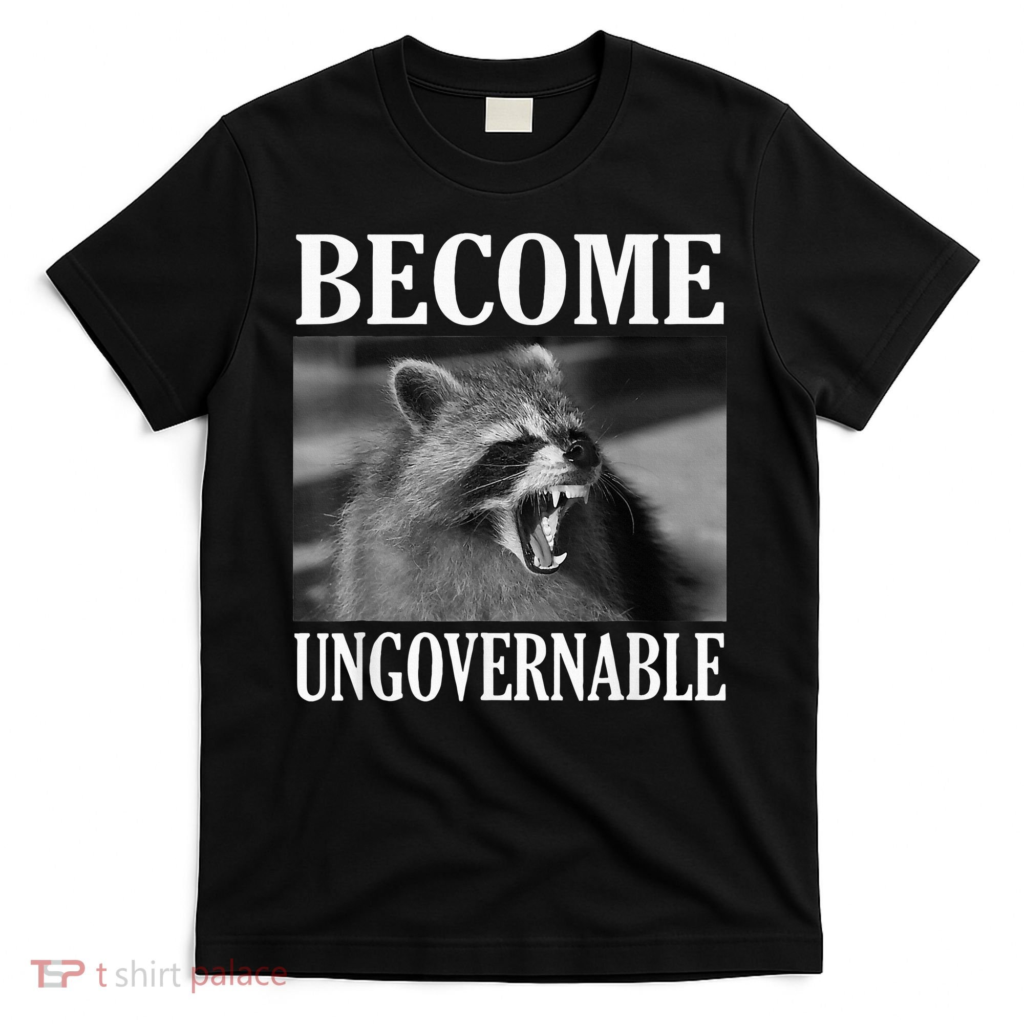 Become Ungovernable Funny Raccoon Face Meme T-Shirt