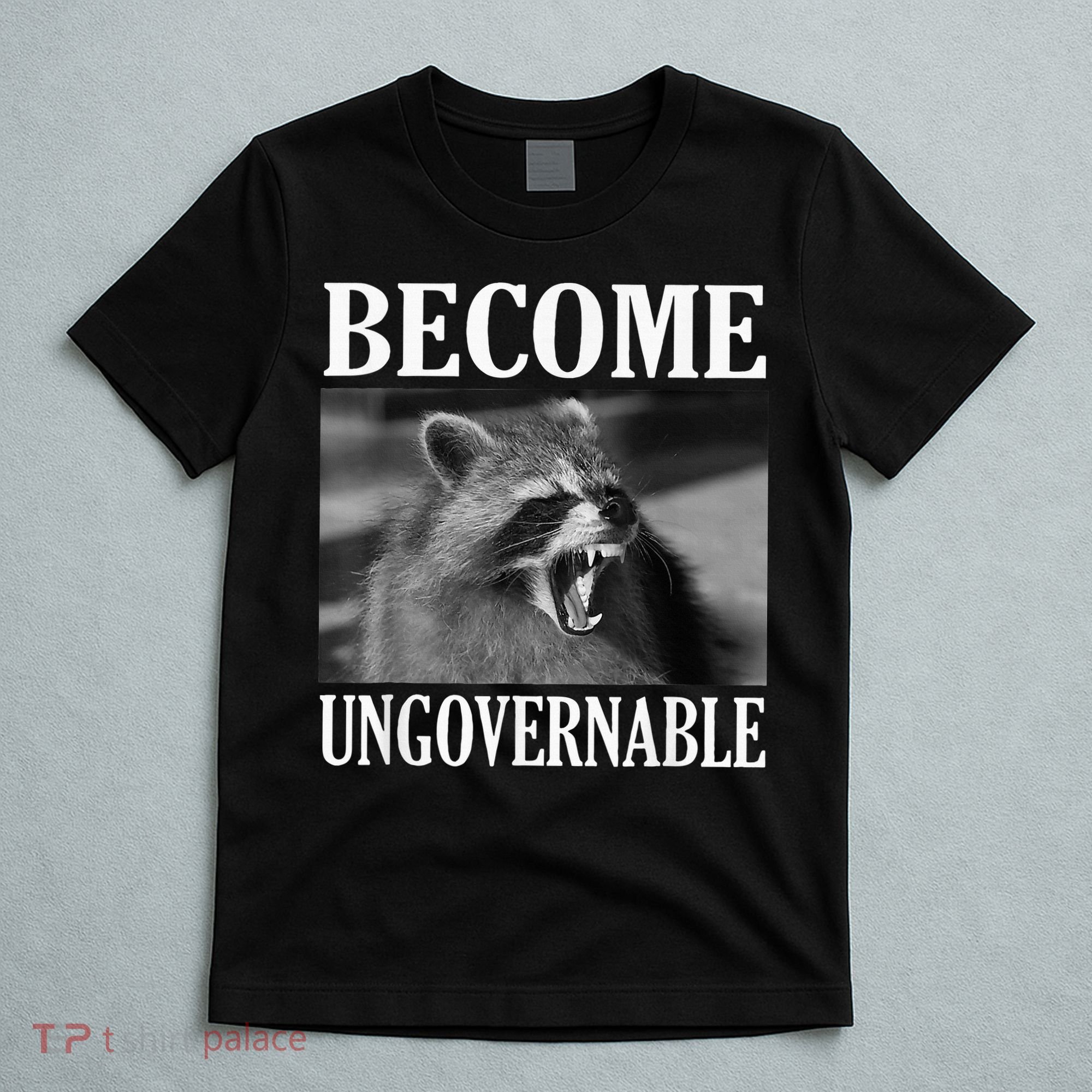 Become Ungovernable Funny Raccoon Face Meme T-Shirt