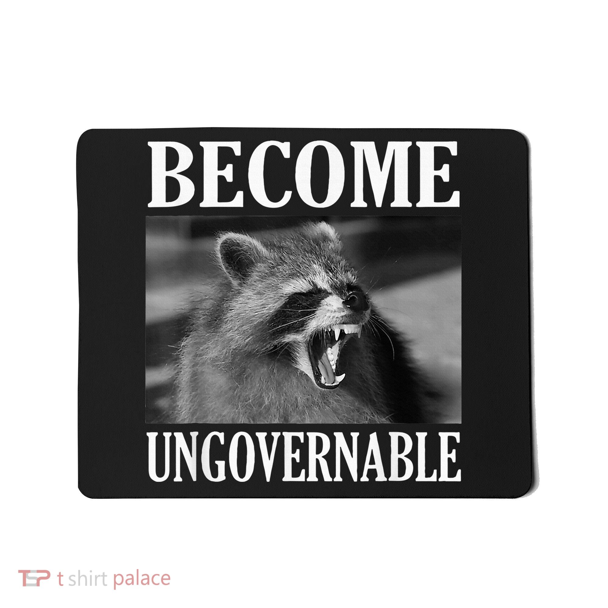 Become Ungovernable Funny Raccoon Face Meme Mousepad