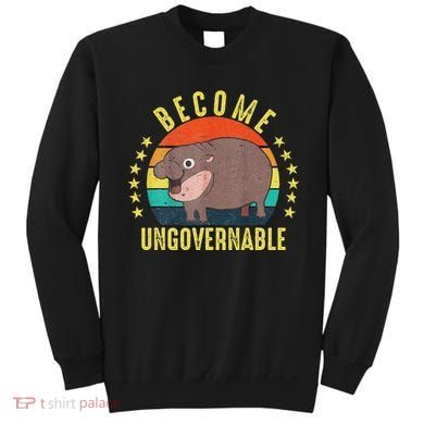 Become Ungovernable Funny Baby Hippo Moo Deng Funny Saying Sweatshirt