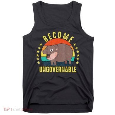 Become Ungovernable Funny Baby Hippo Moo Deng Funny Saying Tank Top