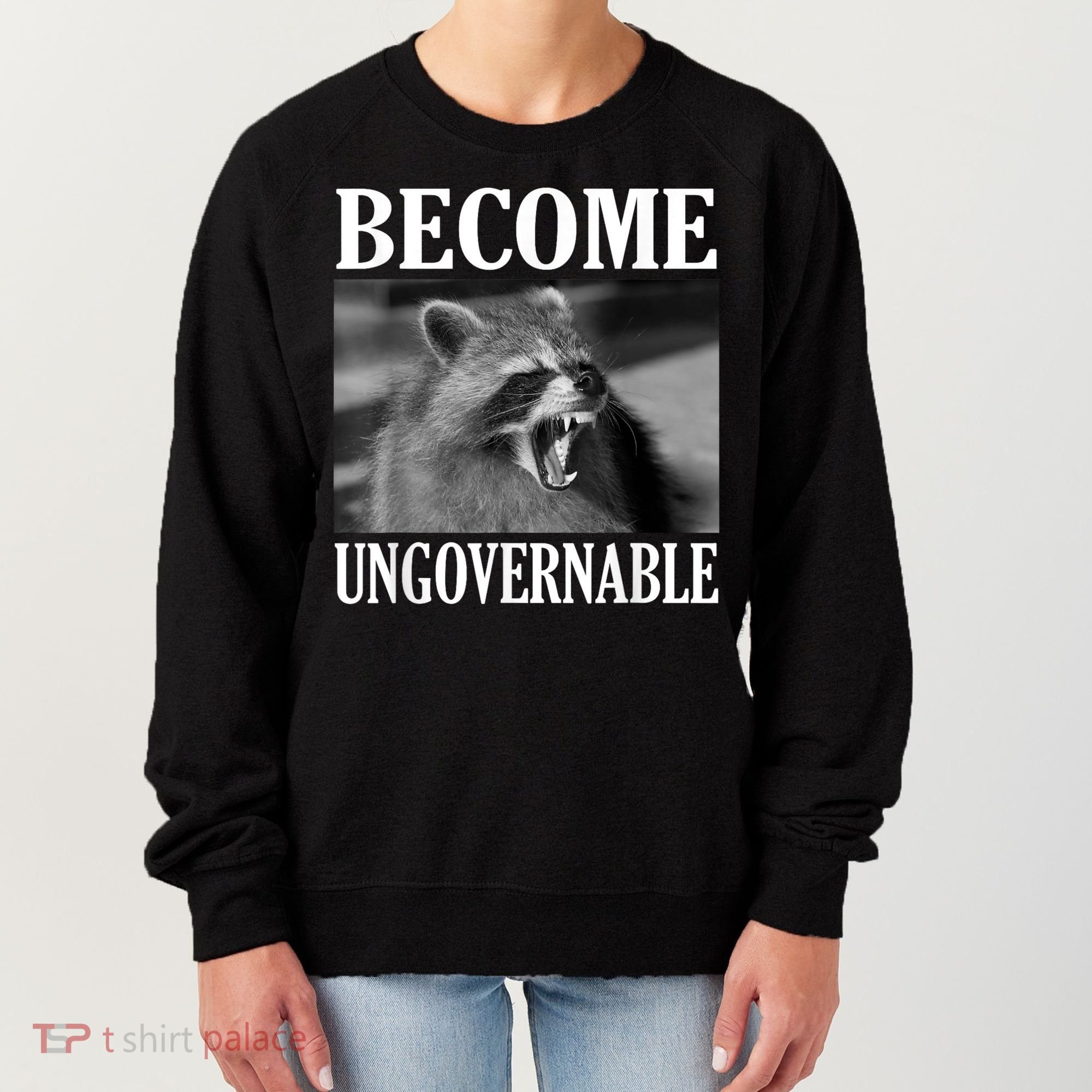 Become Ungovernable Funny Raccoon Face Meme Women's Sweatshirt
