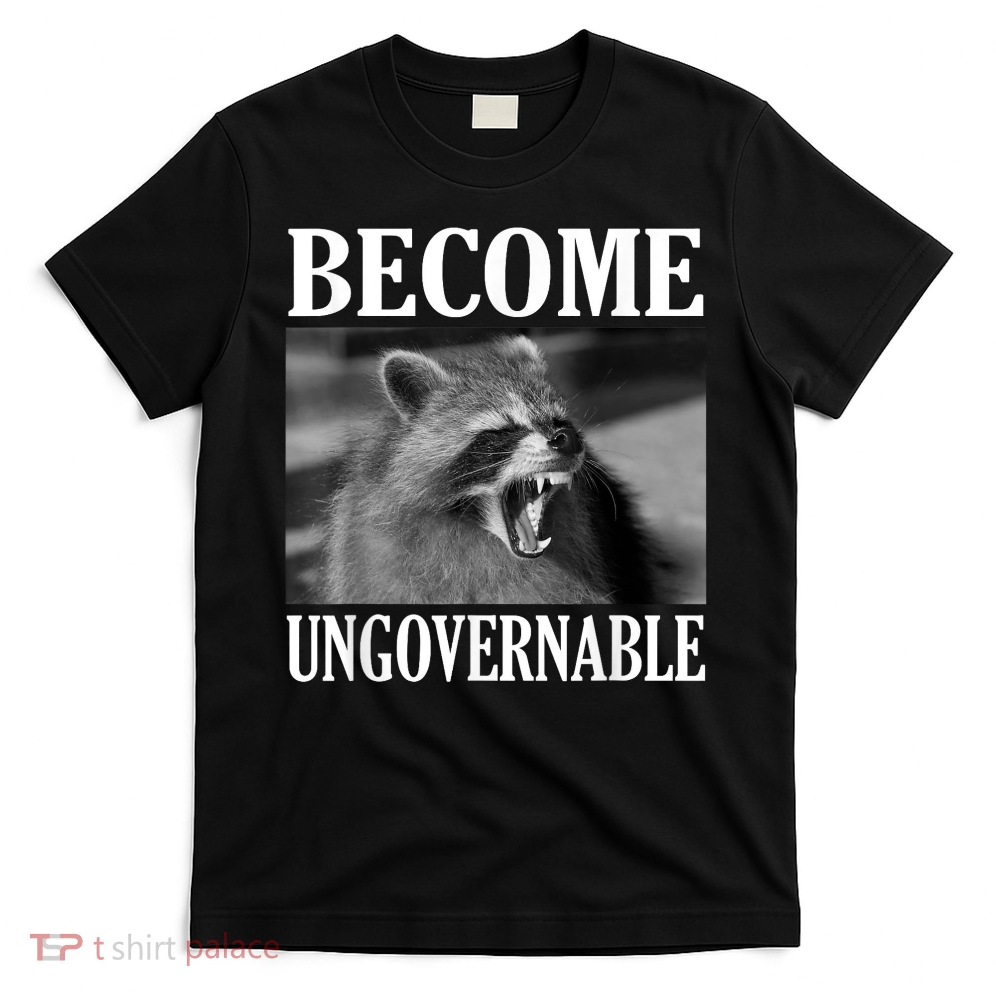 Become Ungovernable Funny Raccoon Face Meme T-Shirt