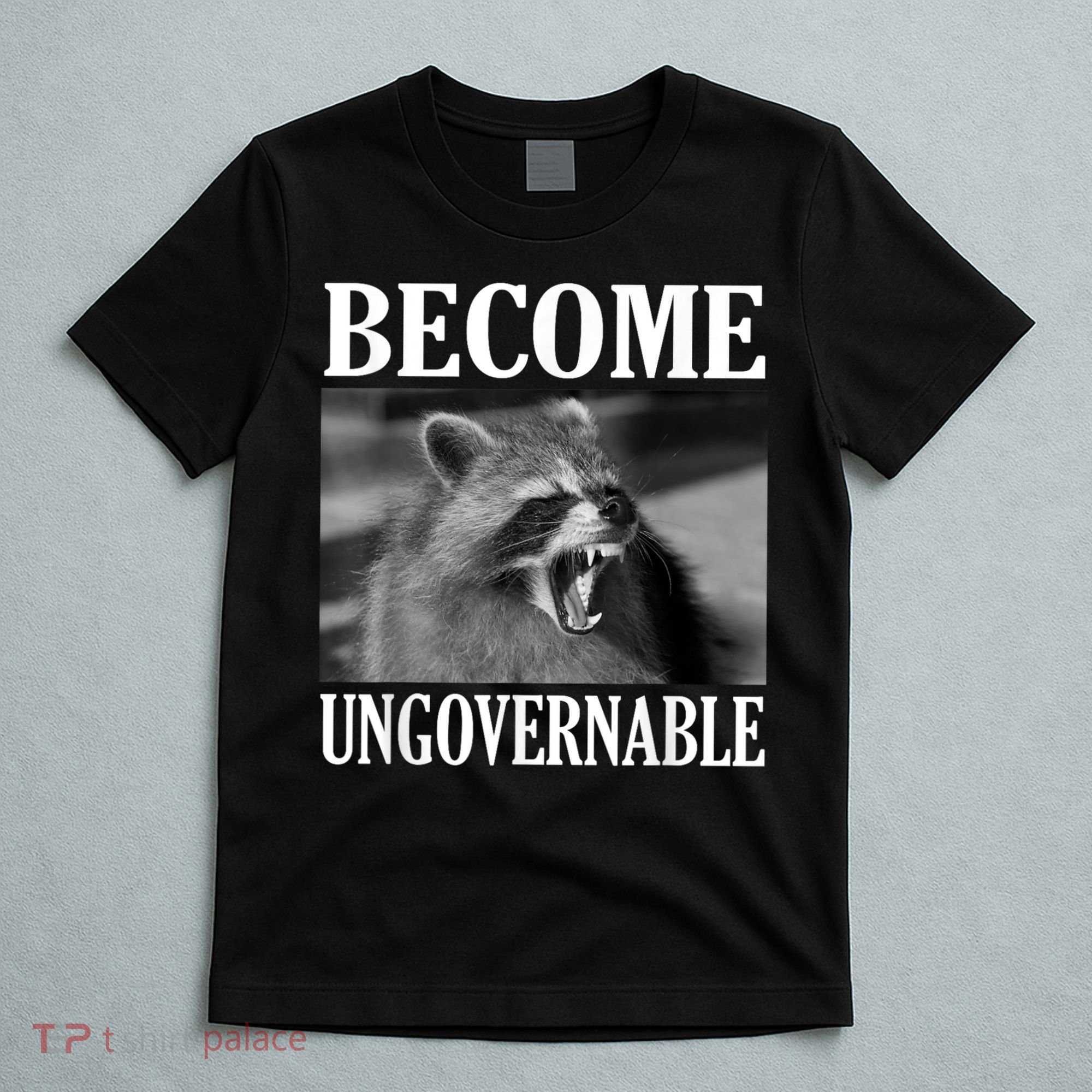 Become Ungovernable Funny Raccoon Face Meme T-Shirt