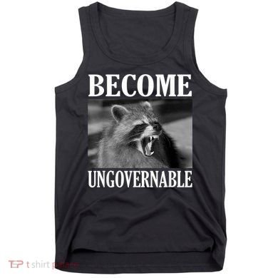 Become Ungovernable Funny Raccoon Face Meme Tank Top