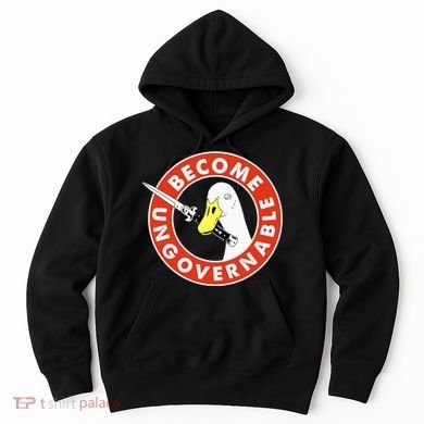 Become Ungovernable Goose Knife Funny Quote Hoodie