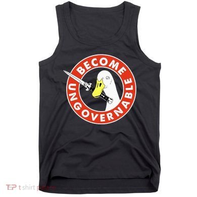 Become Ungovernable Goose Knife Funny Quote Tank Top