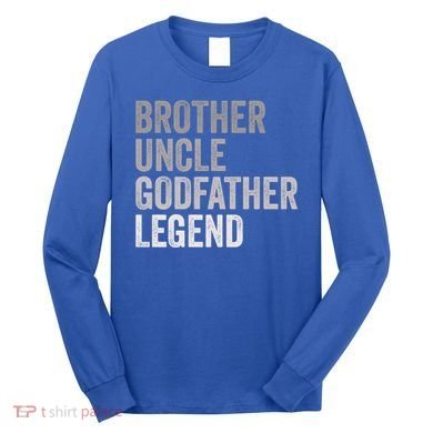 Brother Uncle Godfather Legend Favorite Best Uncle Meaningful Gift Long Sleeve Shirt