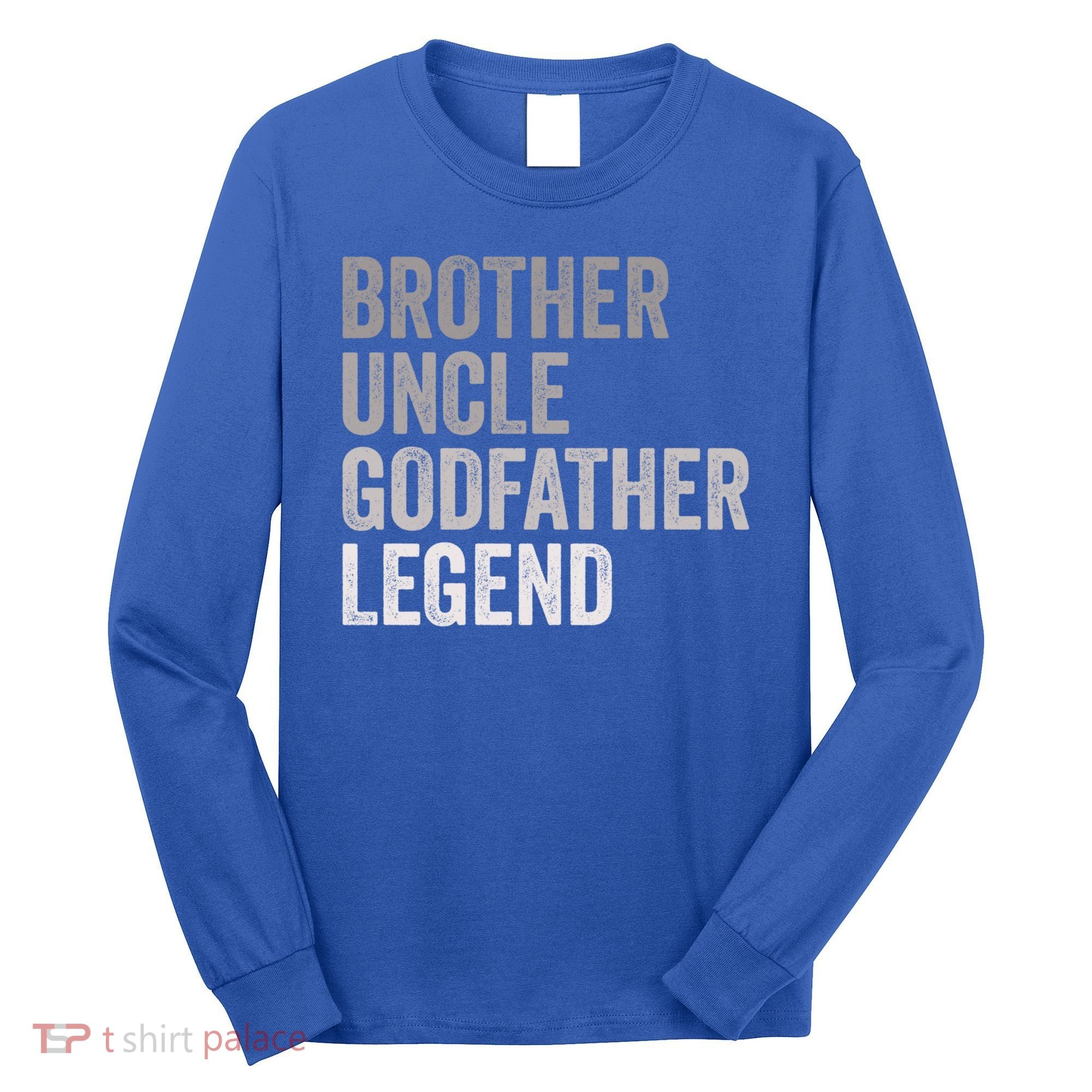 Brother Uncle Godfather Legend Favorite Best Uncle Meaningful Gift Long Sleeve Shirt