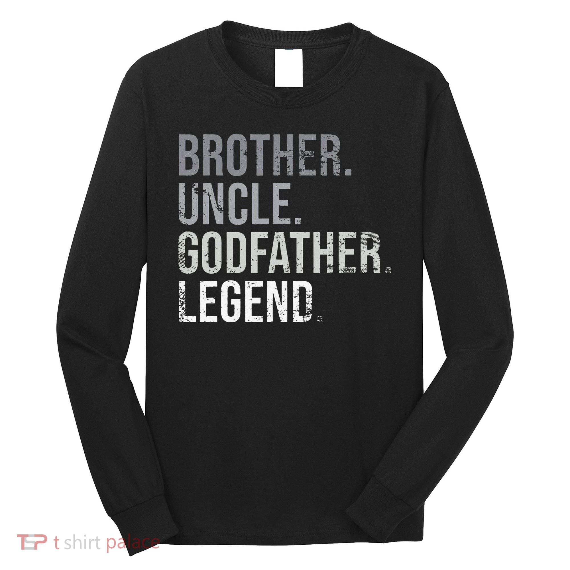 Brother Uncle Godfather Legend Best Funny Uncle Long Sleeve Shirt