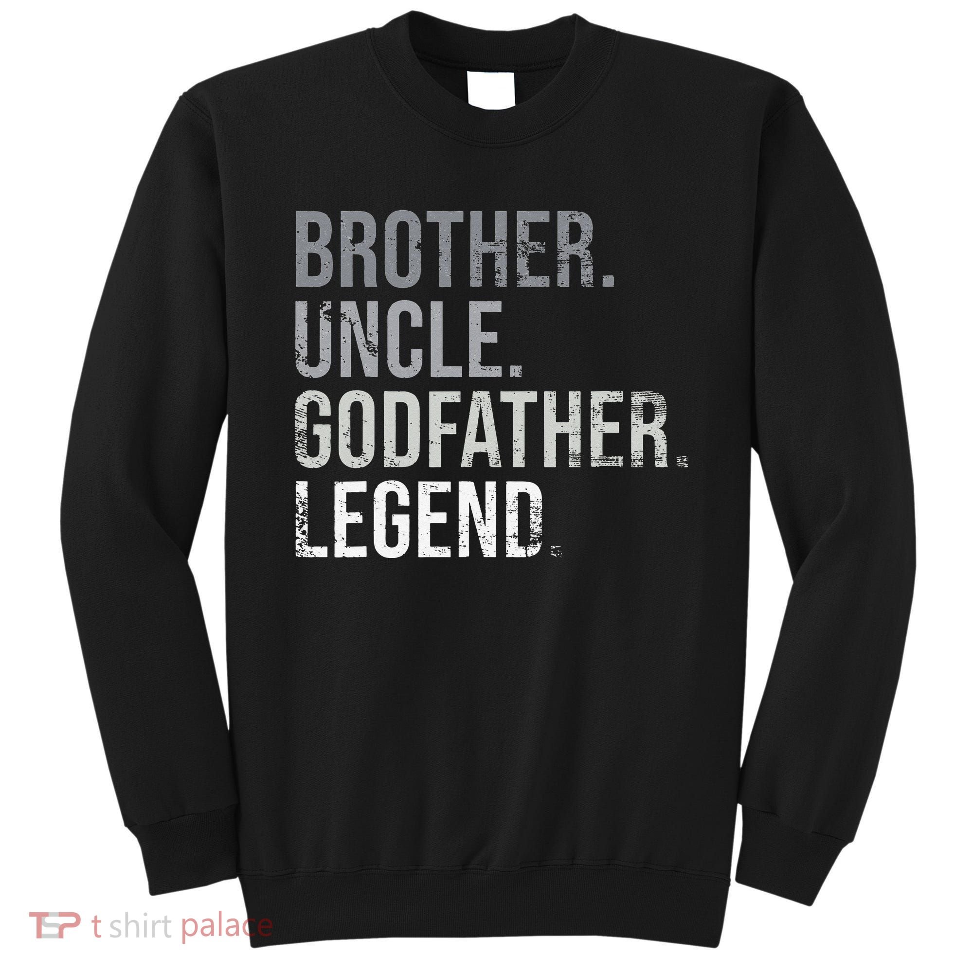 Brother Uncle Godfather Legend Best Funny Uncle Sweatshirt