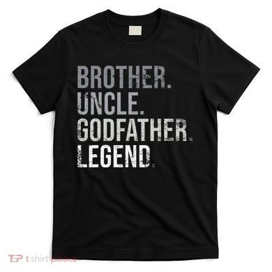 Brother Uncle Godfather Legend Best Funny Uncle T-Shirt