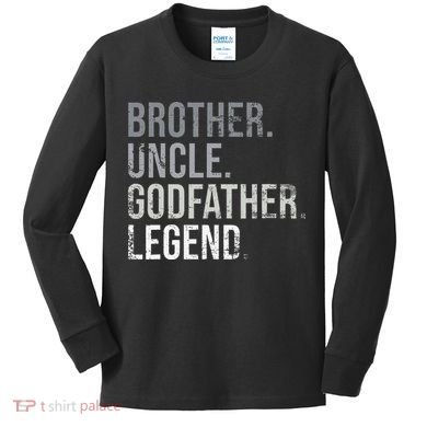 Brother Uncle Godfather Legend Best Funny Uncle Kids Long Sleeve Shirt