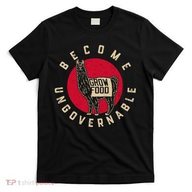 Become Ungovernable Grow Food T-Shirt