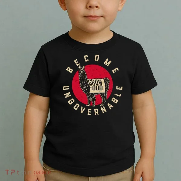 Become Ungovernable Grow Food Toddler T-Shirt