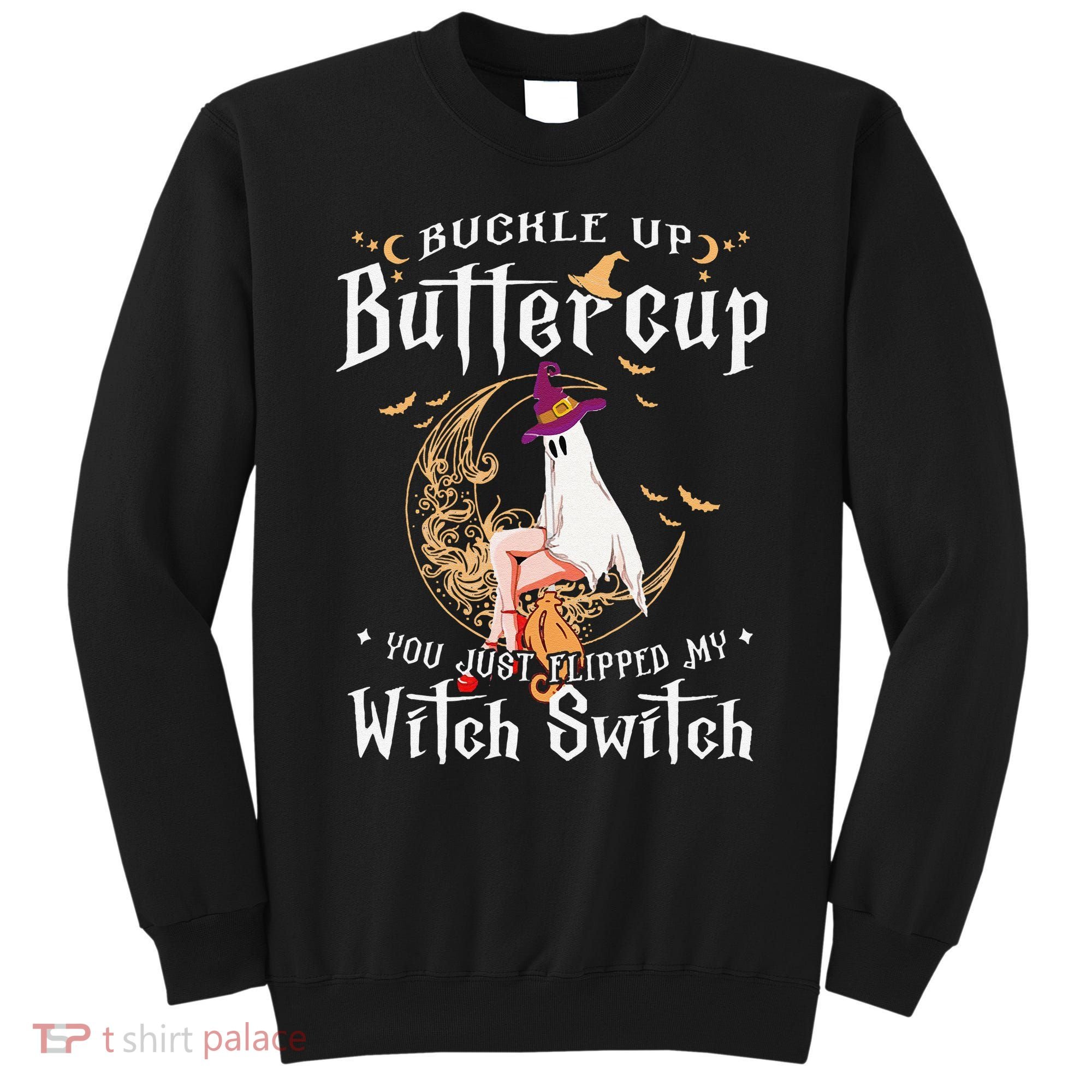 Buckle Up Halloween Buttercup You Just Flipped Witch Switch Sweatshirt