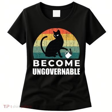 Become Ungovernable I Do What I Want Funny Cat Women's T-Shirt