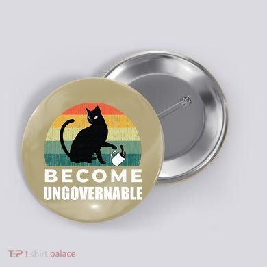Become Ungovernable I Do What I Want Funny Cat Button