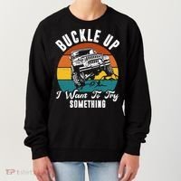 Buckle Up I Want To Try Somthing Offroad Truck Women's Sweatshirt thumb 0