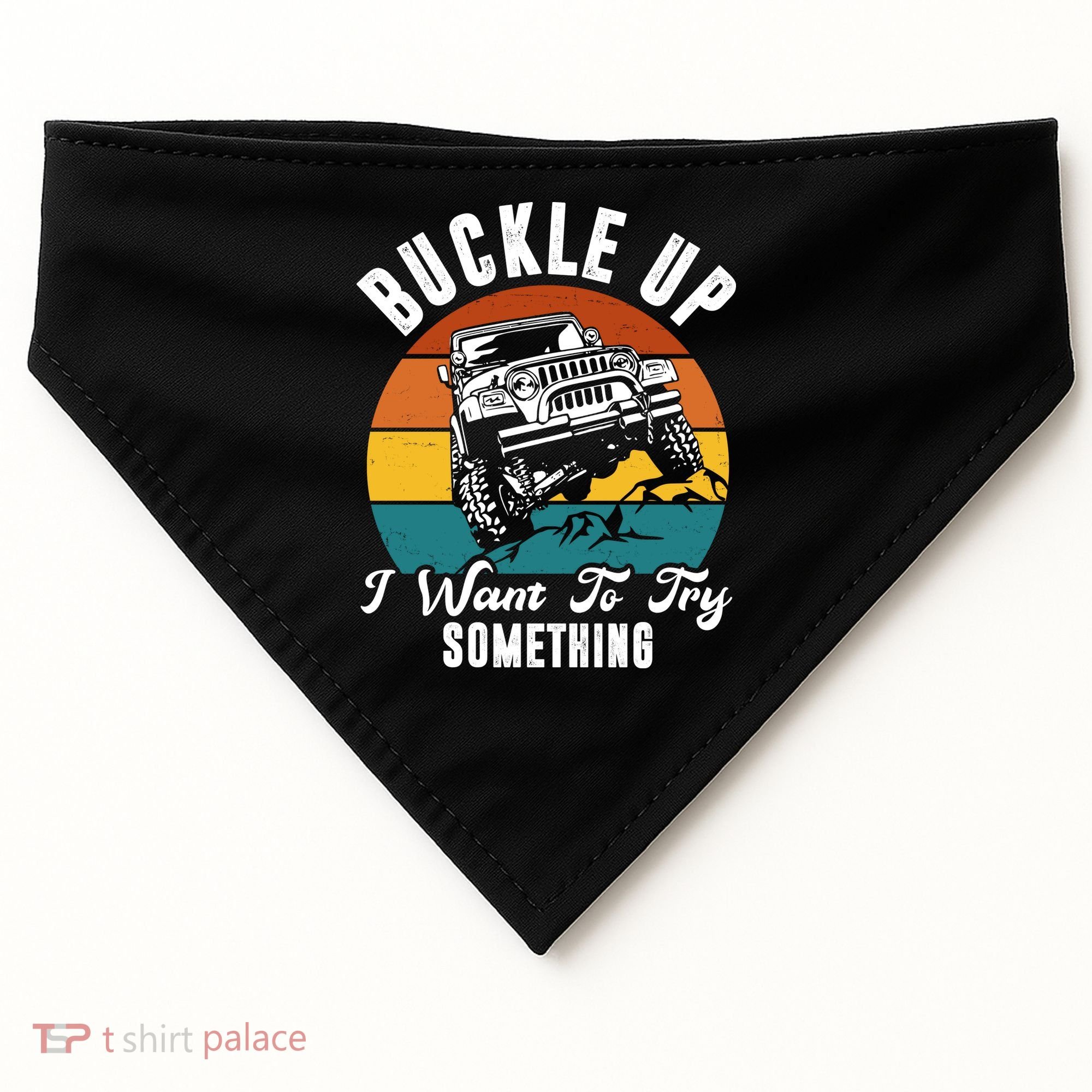 Buckle Up I Want To Try Somthing Offroad Truck USA-Made Doggie Bandana