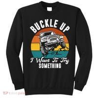 Buckle Up I Want To Try Somthing Offroad Truck Sweatshirt thumb 0