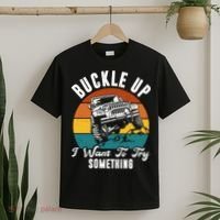 Buckle Up I Want To Try Somthing Offroad Truck T-Shirt thumb 2