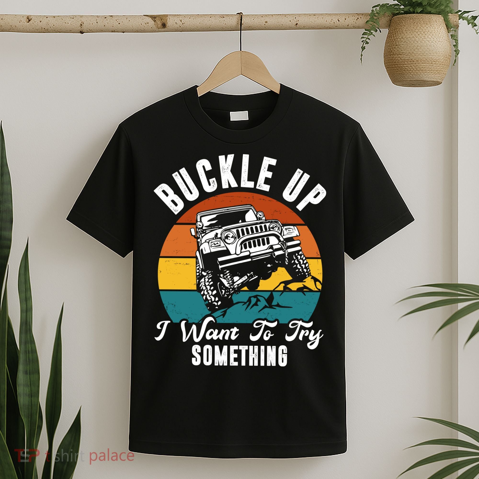 Buckle Up I Want To Try Somthing Offroad Truck T-Shirt