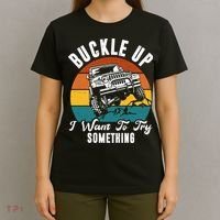 Buckle Up I Want To Try Somthing Offroad Truck T-Shirt thumb 4