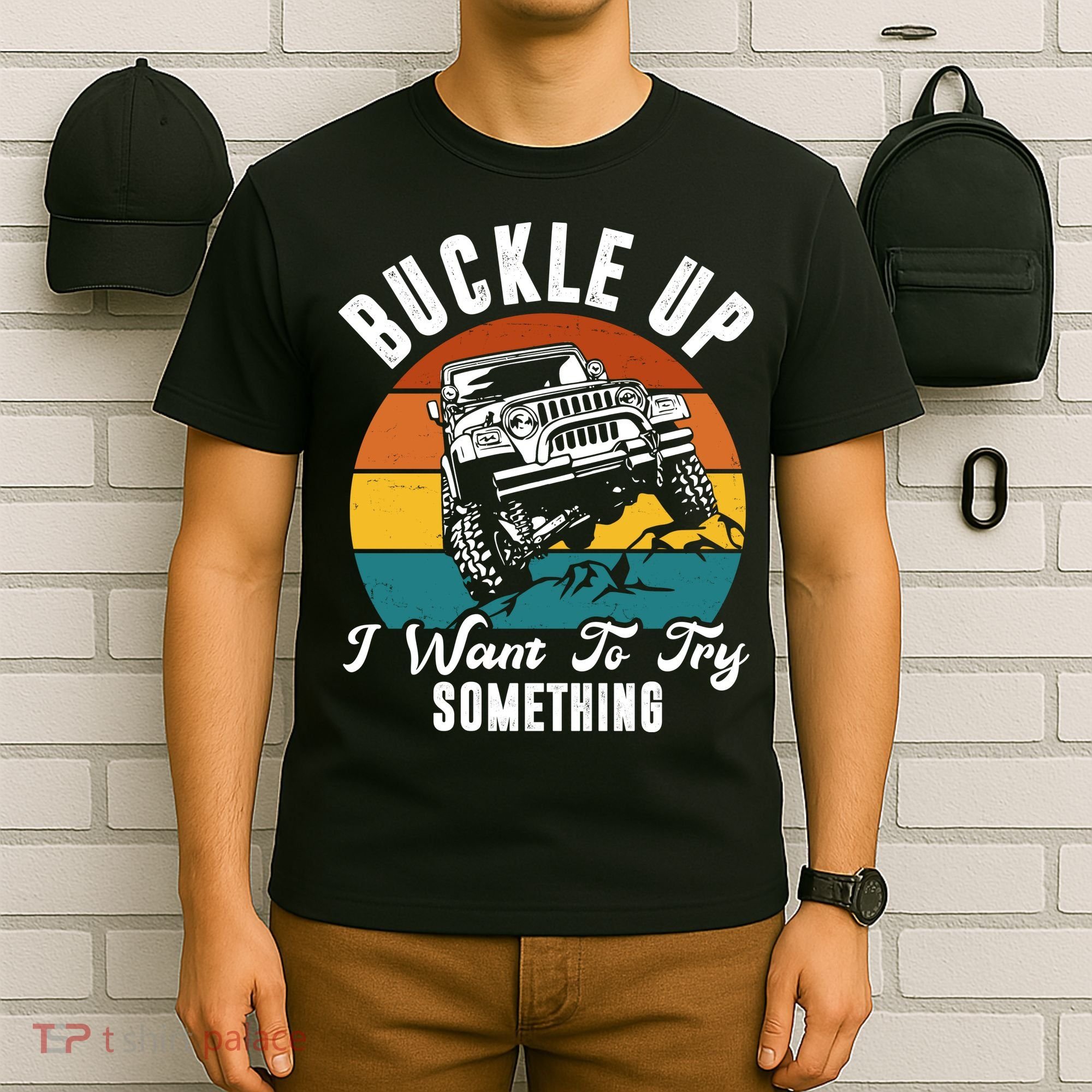 Buckle Up I Want To Try Somthing Offroad Truck T-Shirt