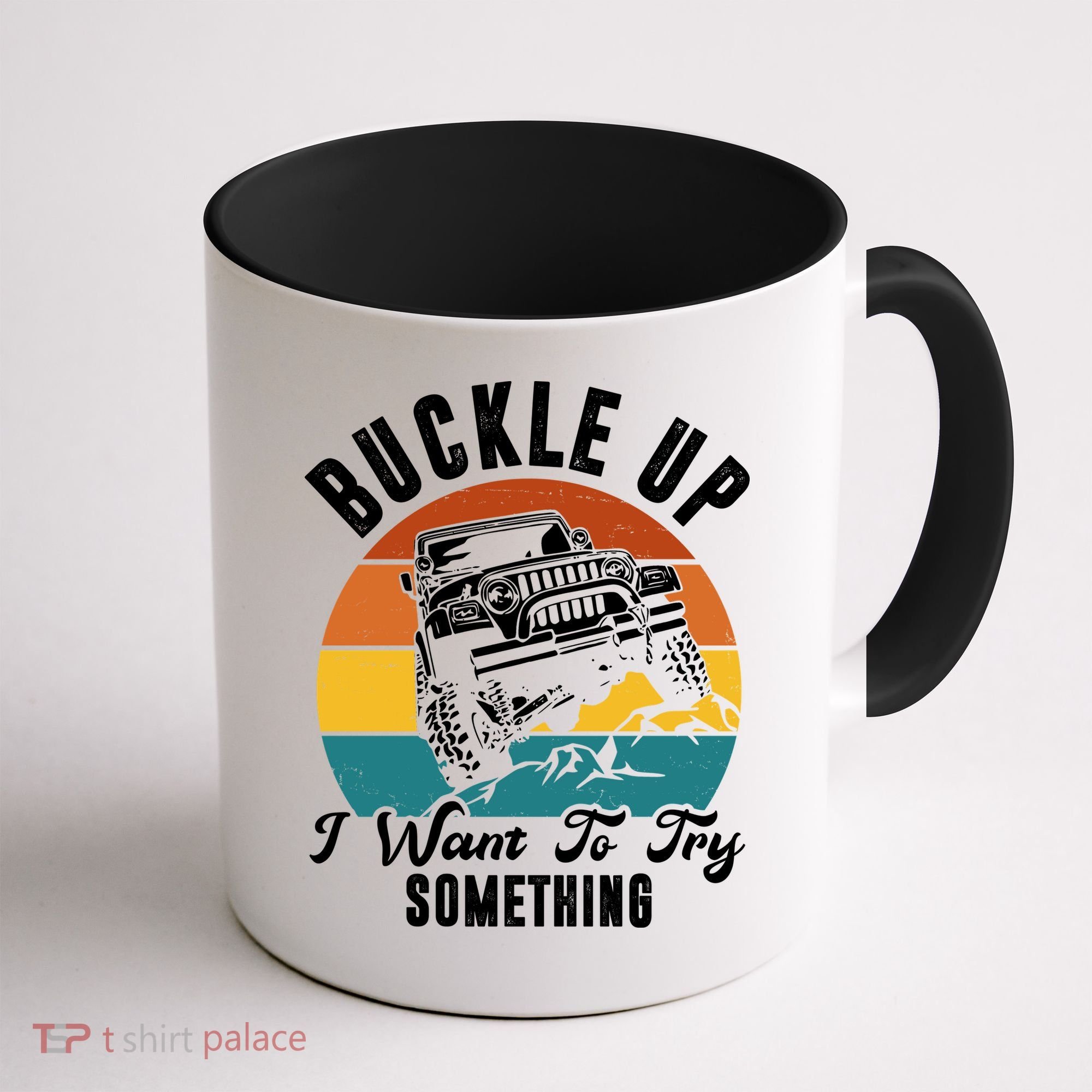 Buckle Up I Want To Try Somthing Offroad Truck Coffee Mug