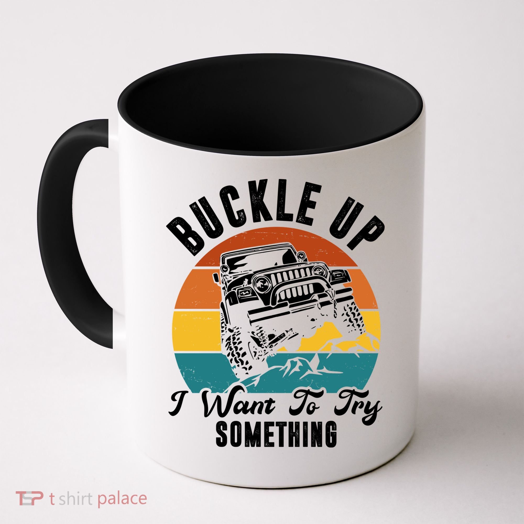 Buckle Up I Want To Try Somthing Offroad Truck Coffee Mug