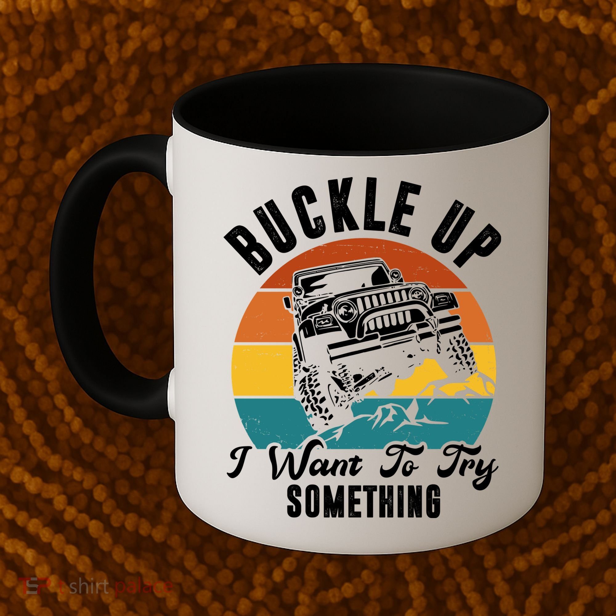 Buckle Up I Want To Try Somthing Offroad Truck Coffee Mug