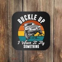 Buckle Up I Want To Try Somthing Offroad Truck Coaster thumb 0