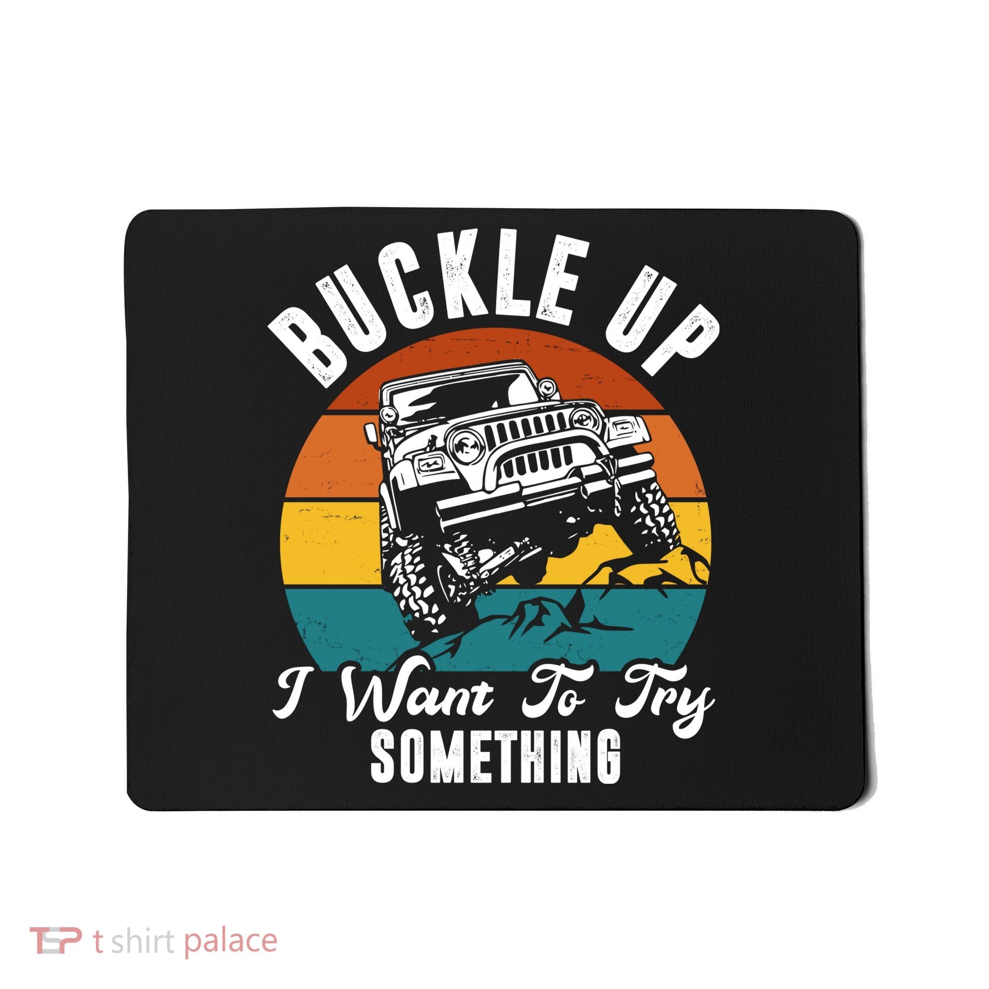 Buckle Up I Want To Try Somthing Offroad Truck Mousepad