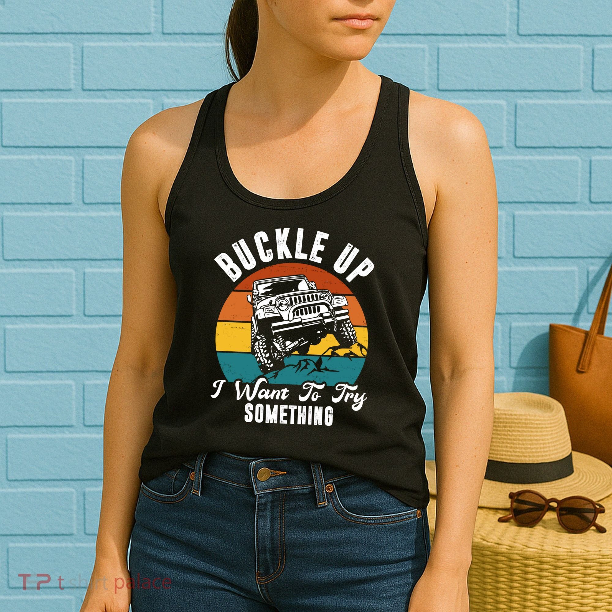 Buckle Up I Want To Try Somthing Offroad Truck Women's Tank Top