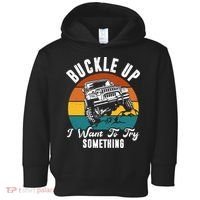 Buckle Up I Want To Try Somthing Offroad Truck Toddler Hoodie thumb 0