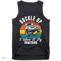 Buckle Up I Want To Try Somthing Offroad Truck Tank Top thumb 0