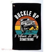 Buckle Up I Want To Try Somthing Offroad Truck Golf Towel thumb 0