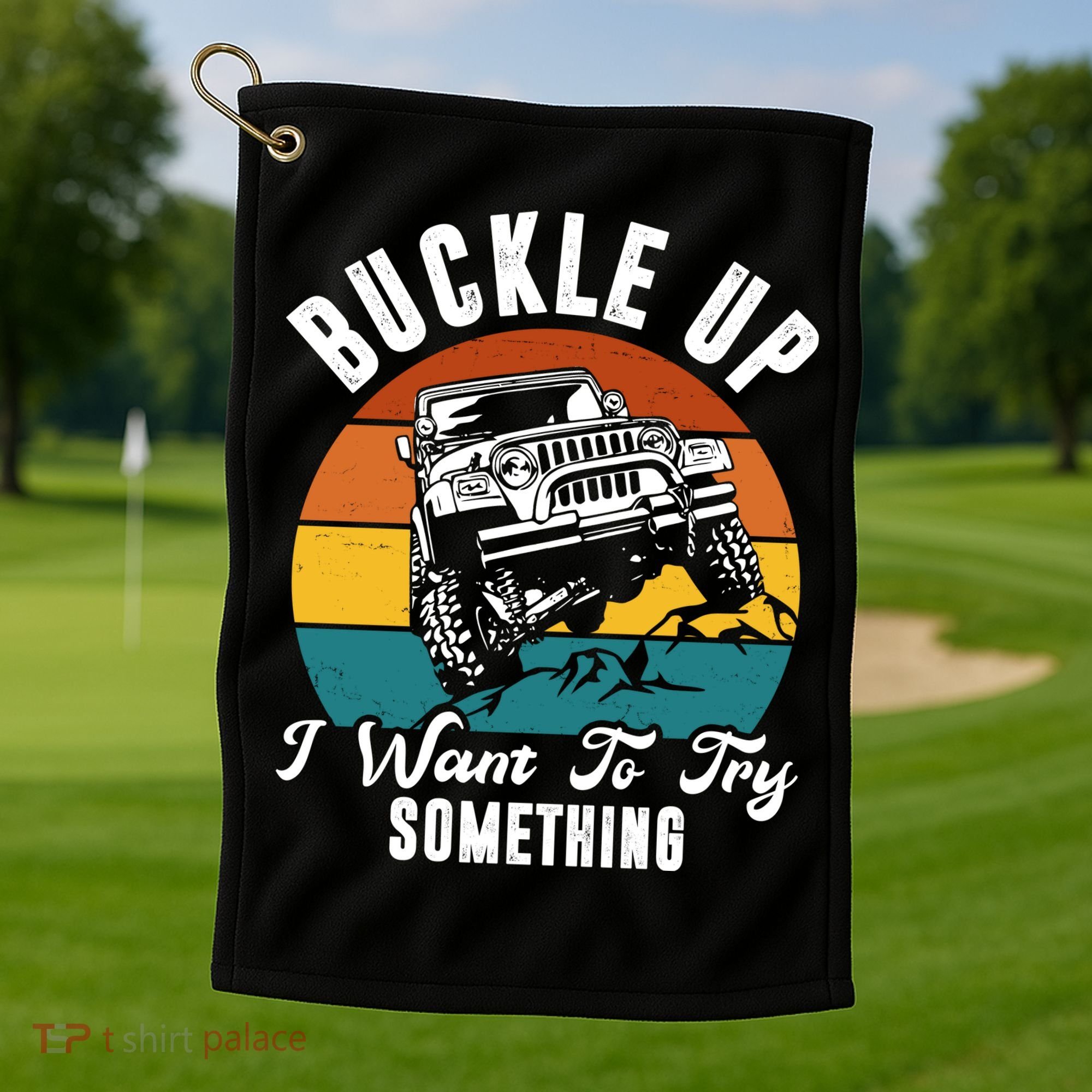 Buckle Up I Want To Try Somthing Offroad Truck Golf Towel