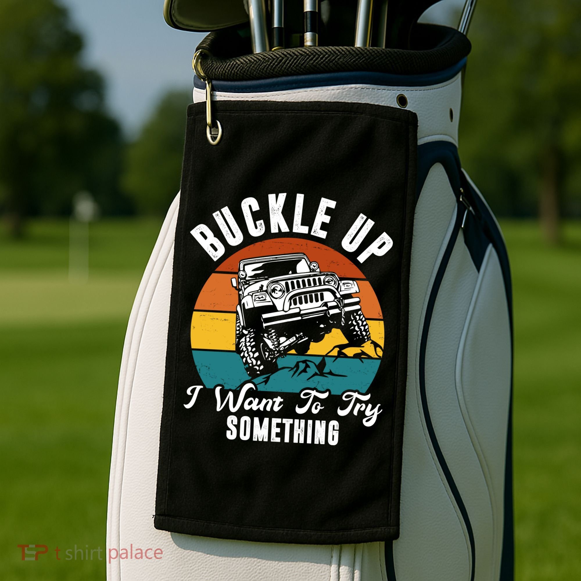 Buckle Up I Want To Try Somthing Offroad Truck Golf Towel