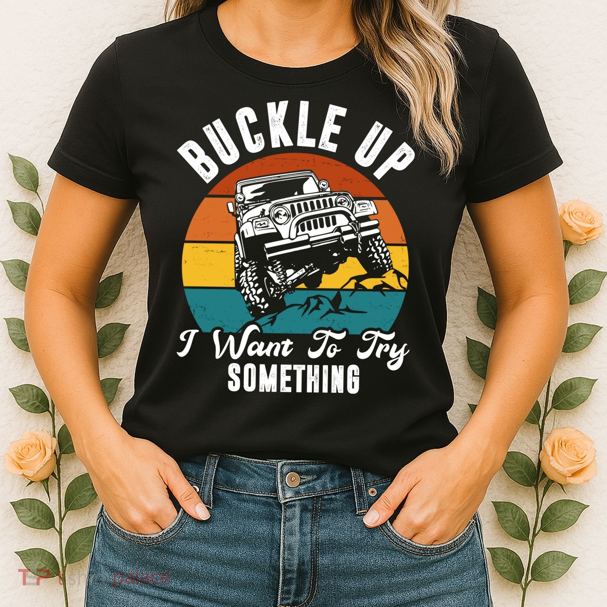 Buckle Up I Want To Try Somthing Offroad Truck Women's T-Shirt
