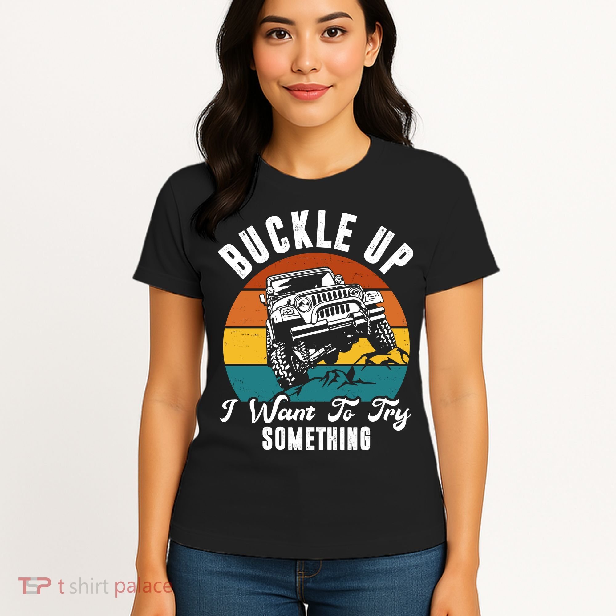 Buckle Up I Want To Try Somthing Offroad Truck Women's T-Shirt
