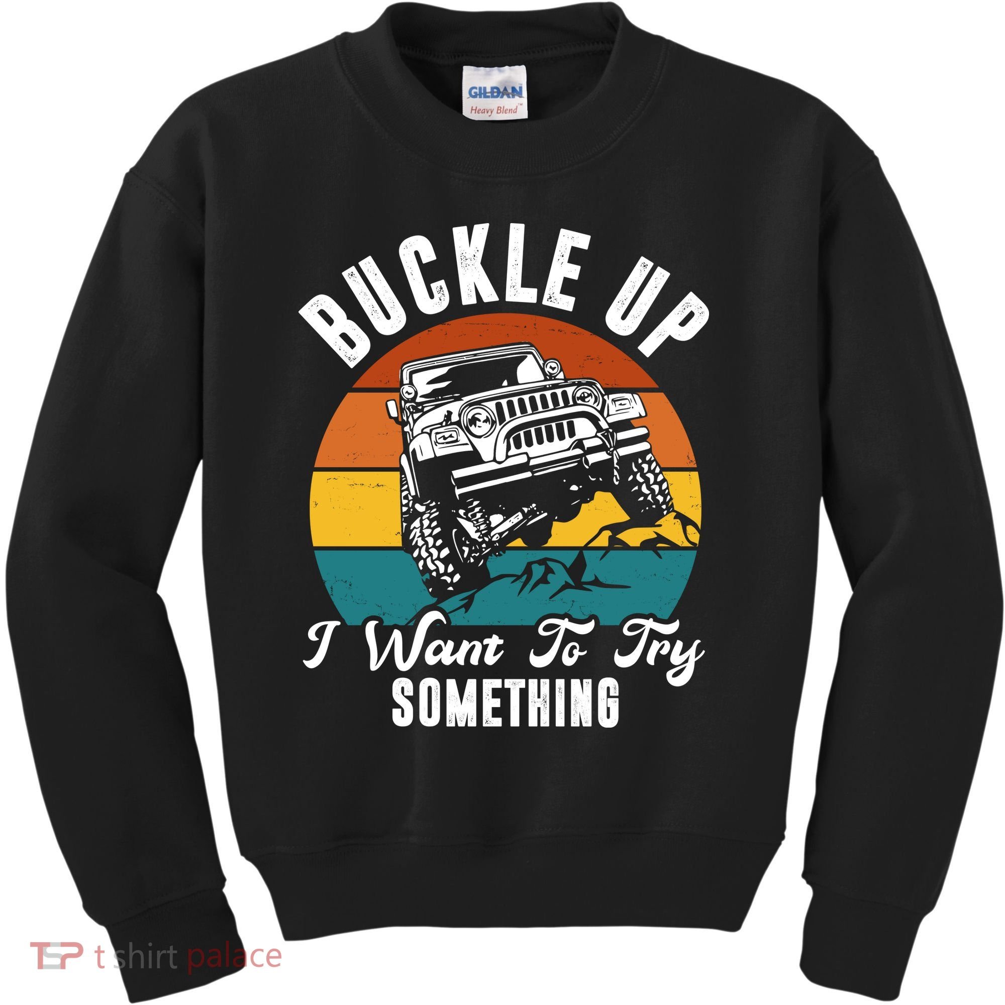Buckle Up I Want To Try Somthing Offroad Truck Kids Sweatshirt