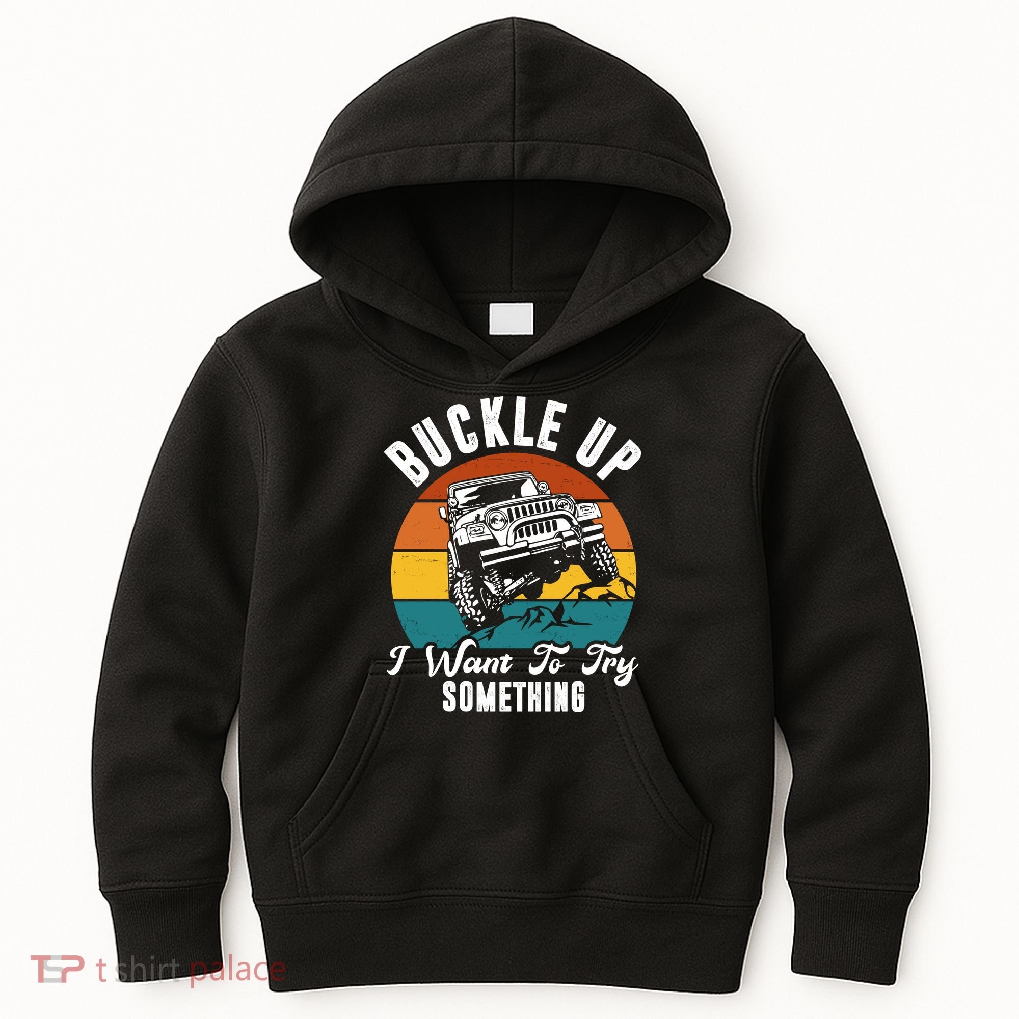 Buckle Up I Want To Try Somthing Offroad Truck Kids Hoodie