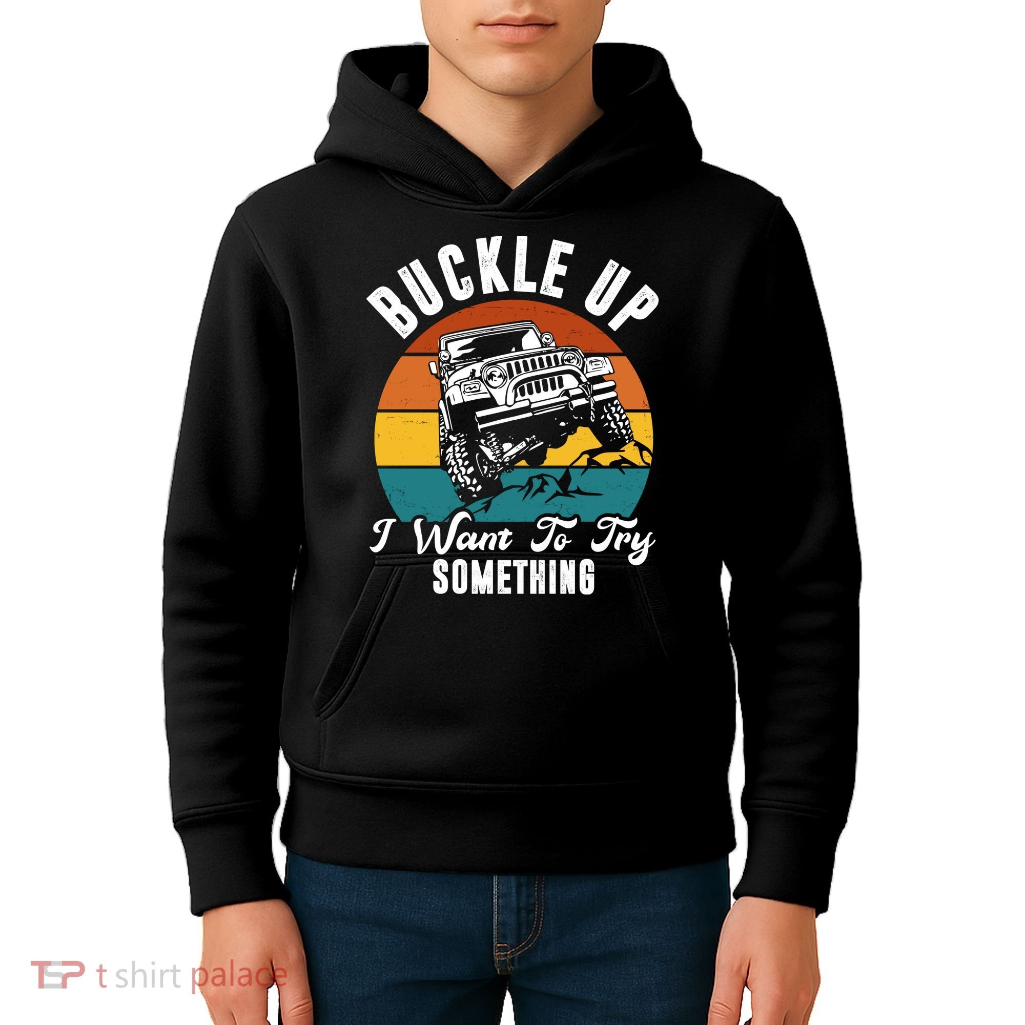 Buckle Up I Want To Try Somthing Offroad Truck Kids Hoodie