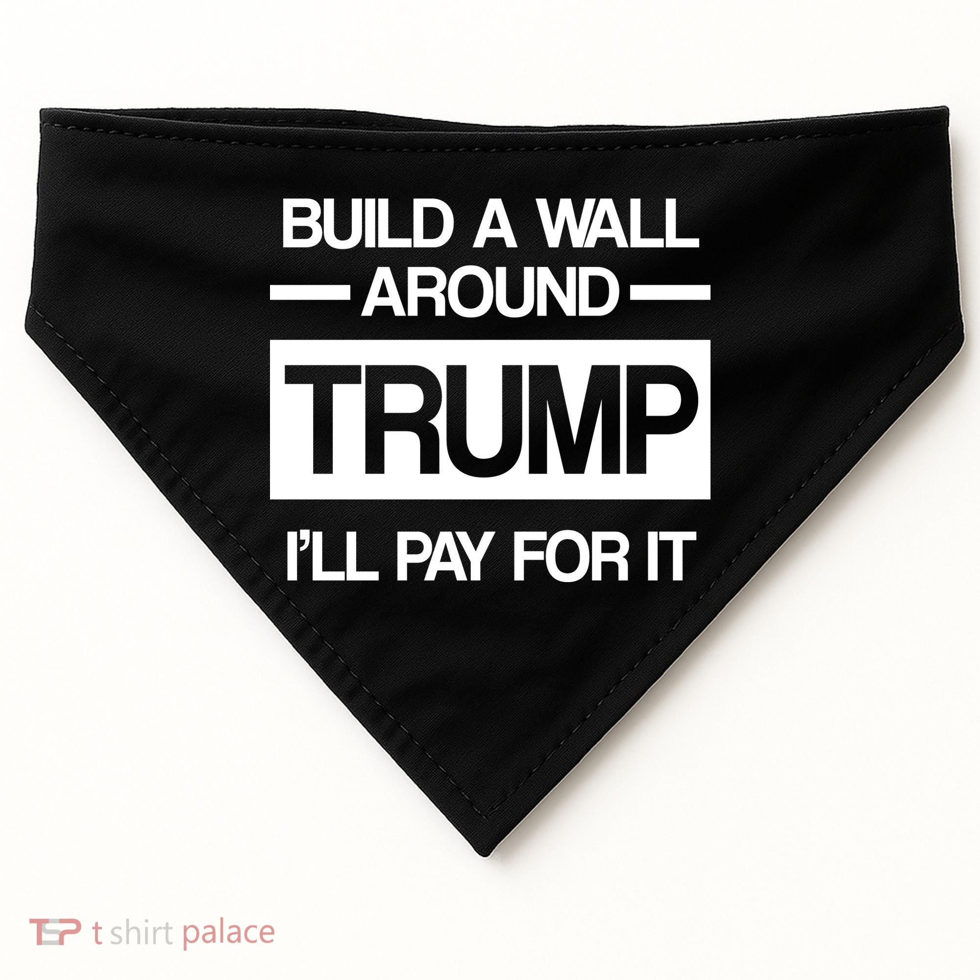 Build a Wall Around Trump I'll Pay For It USA-Made Doggie Bandana