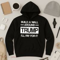 Build a Wall Around Trump I'll Pay For It Hoodie thumb 3