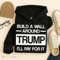 Build a Wall Around Trump I'll Pay For It Hoodie thumb 4