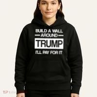 Build a Wall Around Trump I'll Pay For It Hoodie thumb 5