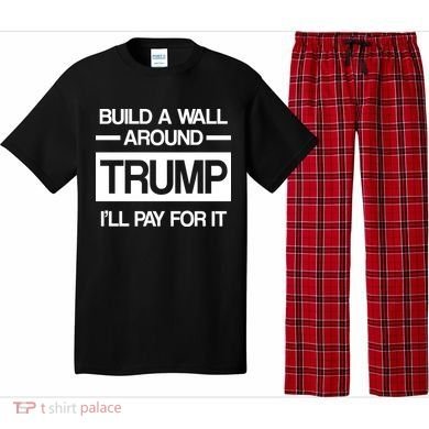 Build a Wall Around Trump I'll Pay For It Pajama Set